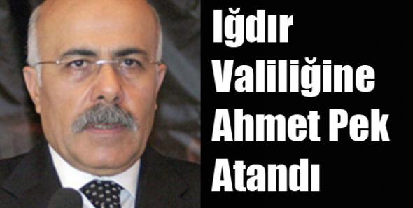 Iğdır Valiliğine Ahmet Pek Atandı