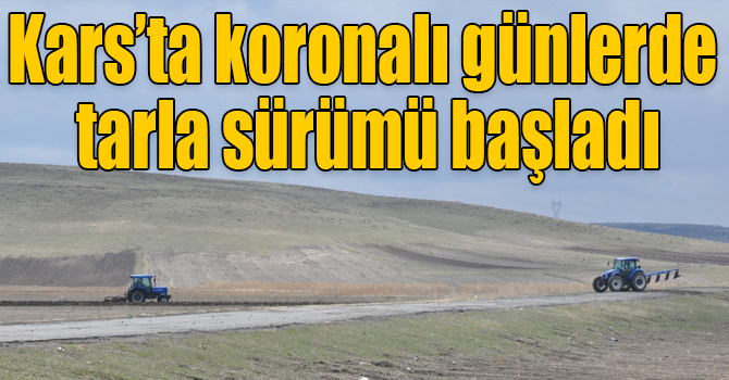 Kars’ta koronalı günlerde tarla sürümü başladı