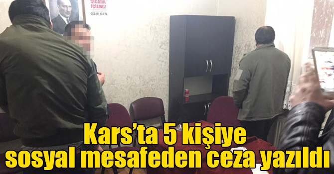 Kars’ta 5 kişiye sosyal mesafeden ceza yazıldı