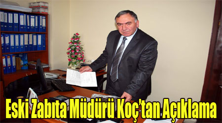 Eski zabıta Müdürü Koç'tan Açıklama