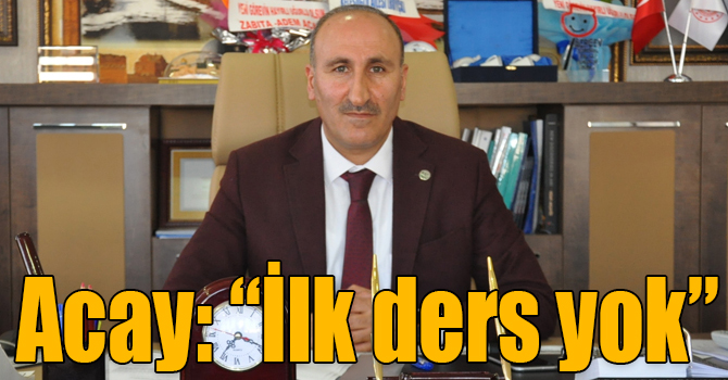 İl Milli Eğitim Müdürü Aydın Acay: “İlk ders yok”