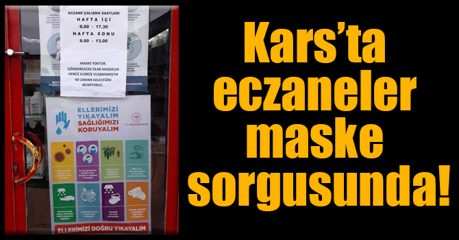 Kars’ta eczaneler maske sorgusunda!