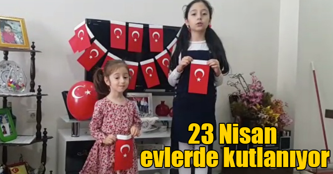 23 Nisan evlerde kutlanıyor