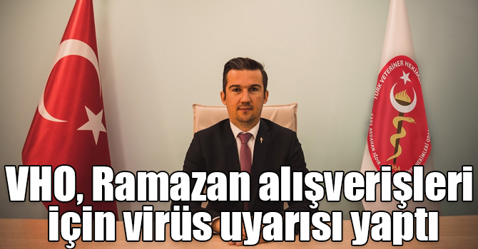 VHO, Ramazan alışverişleri için virüs uyarısı yaptı