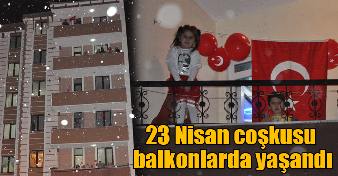 23 Nisan coşkusu balkonlarda yaşandı