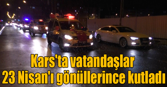 Kars'ta vatandaşlar 23 Nisan'ı gönüllerince kutladı