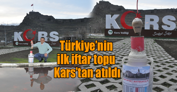 Türkiye’nin ilk iftar topu Kars’tan atıldı