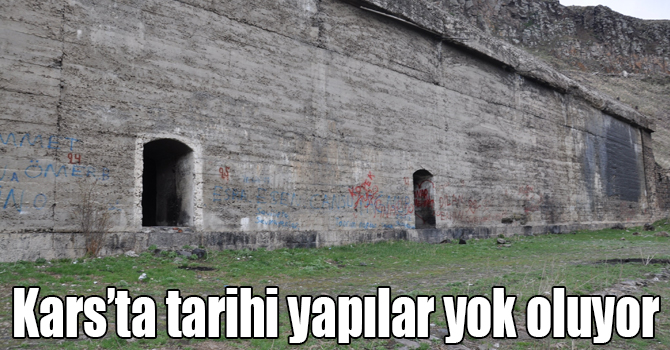 Kars’ta tarihi yapılar yok oluyor