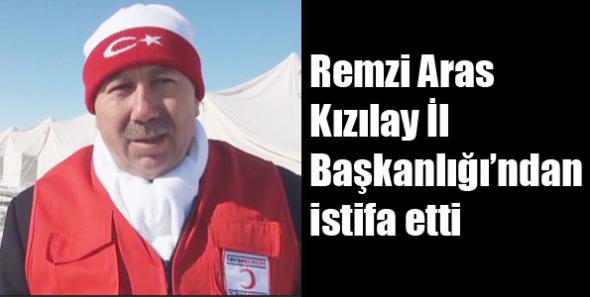 Remzi Aras Kızılay İl Başkanlığı’ndan istifa etti
