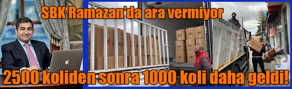 SBK Ramazan’da ara vermiyor, 2500 koliden sonra 1000 koli daha geldi!