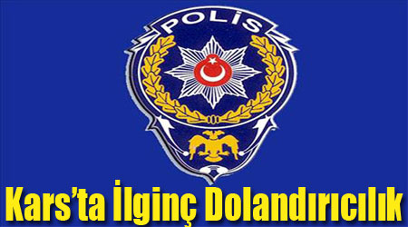 Kars'ta İlginç Dolandırıcılık
