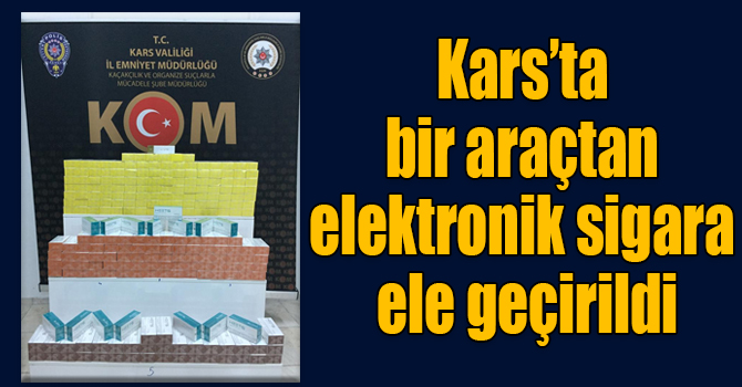 Kars’ta bir araçtan kaçak elektronik sigara ele geçirildi