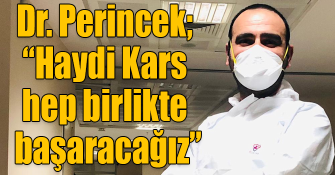 Dr. Perincek; “Haydi Kars hep birlikte başaracağız”