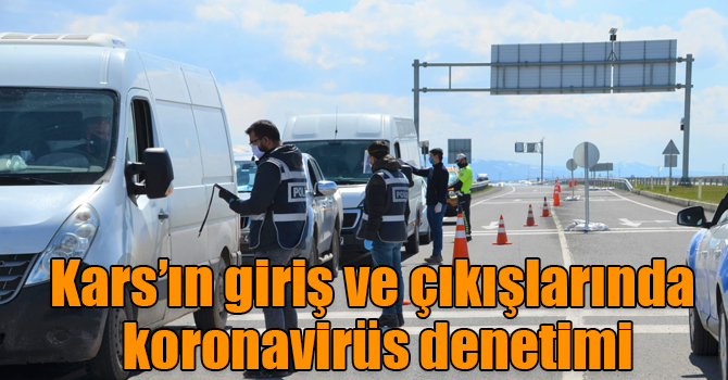 Kars’ın giriş ve çıkışlarında koronavirüs denetimi