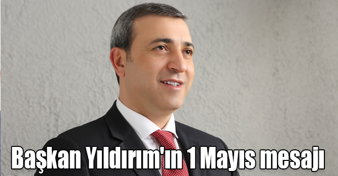 Başkan Yıldırım'ın 1 Mayıs mesajı