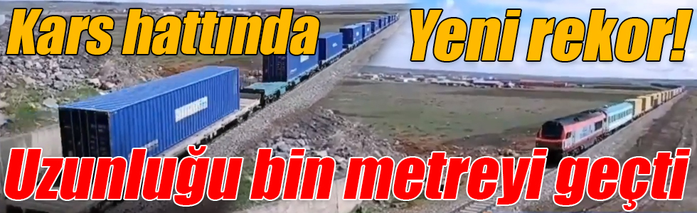 Kars hattında yeni rekor! Uzunluğu bin metreyi geçti