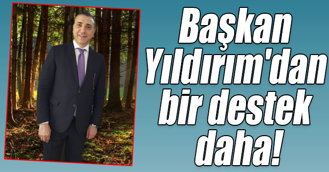 Başkan Yıldırım'dan bir destek daha!