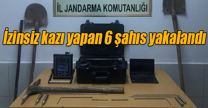 İzinsiz kazı yapan 6 şahıs yakalandı