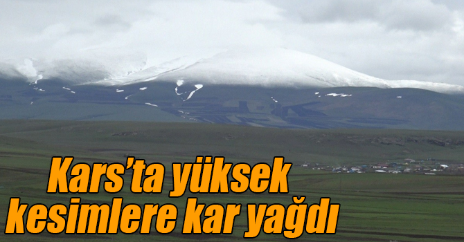 Kars’ta yüksek kesimlere kar yağdı