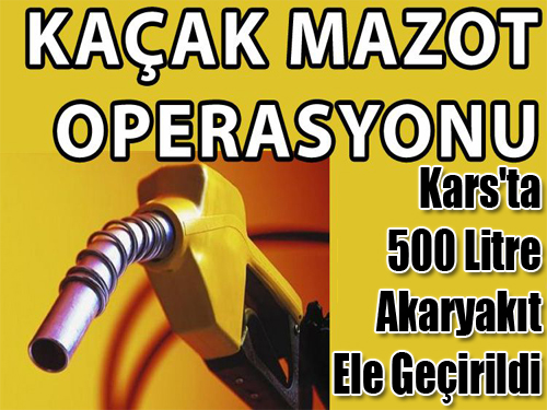 Kars'ta Kaçak Mazot