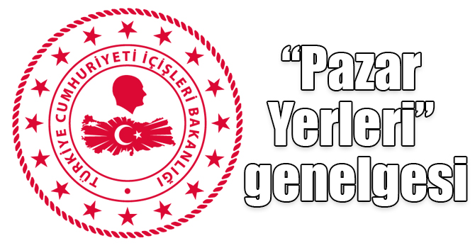 İçişleri Bakanlığından “Pazar Yerleri” genelgesi