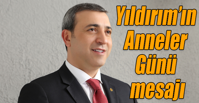 Yıldırım’ın Anneler Günü mesajı