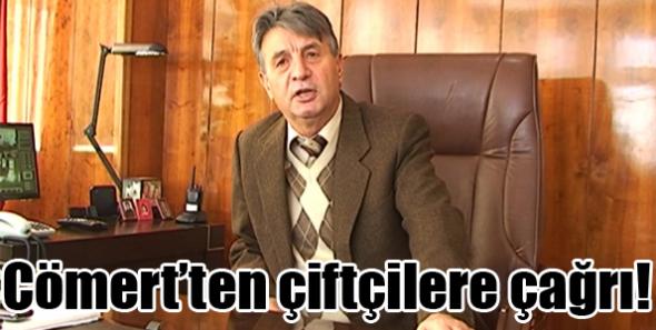 Cömert’ten çiftçilere çağrı!