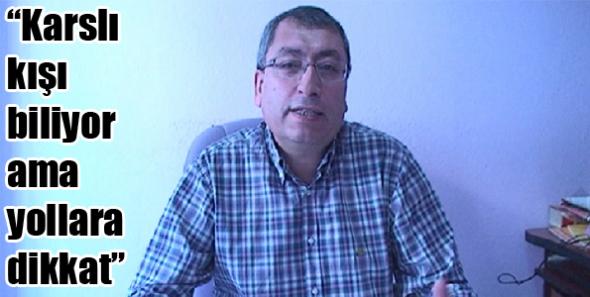 “Karslı kışı biliyor ama yollara dikkat”
