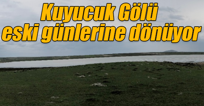 Kuyucuk Gölü eski günlerine dönüyor