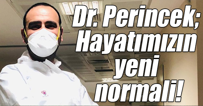 Dr. Perincek; Hayatımızın yeni normali!