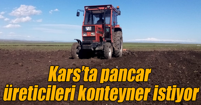 Kars’ta pancar üreticileri konteyner istiyor