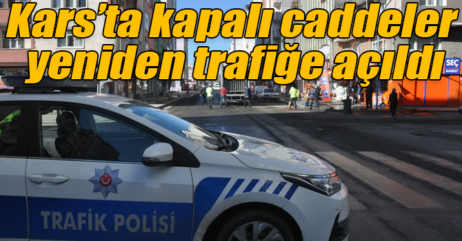 Kars’ta kapalı caddeler yeniden trafiğe açıldı