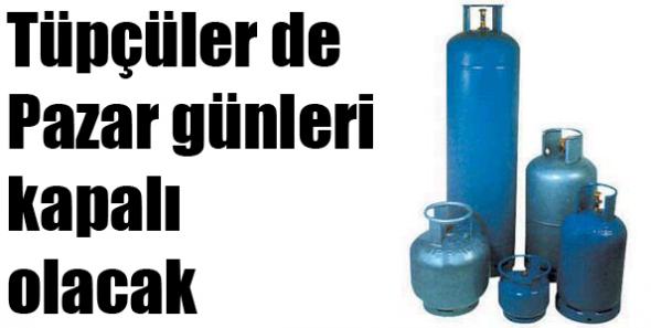 Tüpçüler artık pazar günleri kapalı olacak