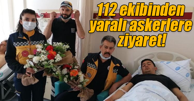 112 ekibinden yaralı askerlere ziyaret!