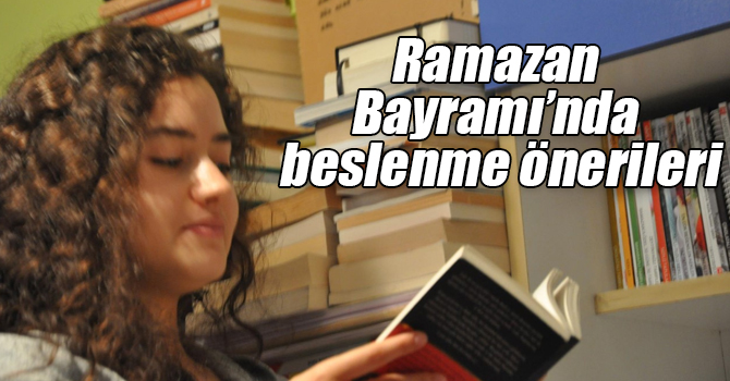 Ramazan Bayramı’nda beslenme önerileri