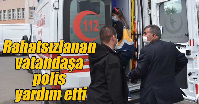 Rahatsızlanan vatandaşa polis yardım etti