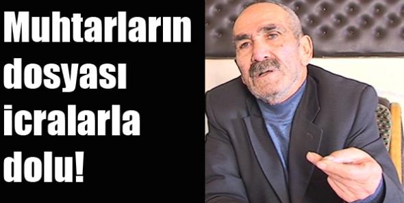 Muhtarların dosyası icralarla dolu!