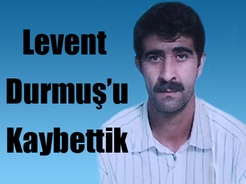 Levent Durmuş'u Kaybettik