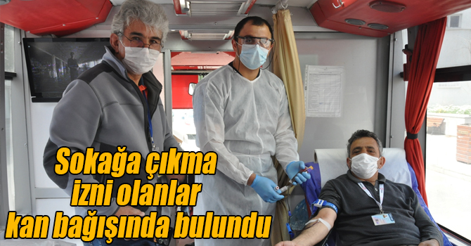 Sokağa çıkma izni olanlar kan bağışında bulundu