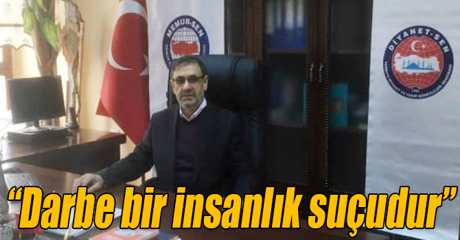 Keleş: “Darbe bir insanlık suçudur”