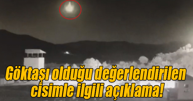 Göktaşı olduğu değerlendirilen cisimle ilgili açıklama!