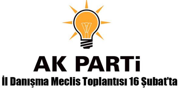AK Parti İl Danışma Meclis Toplantısı 16 Şubat’ta