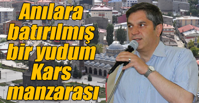 Anılara batırılmış bir yudum Kars manzarası (1)