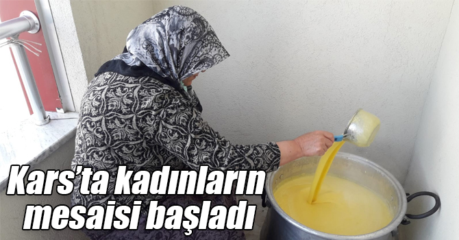 Kars’ta kadınların sarıyağ mesaisi başladı