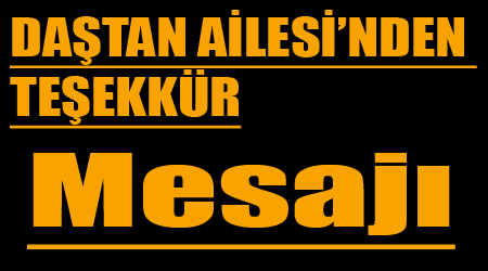 DAŞTAN AİLESİ’NDEN TEŞEKKÜR