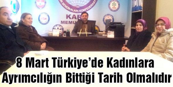 8 Mart Türkiye’de Kadınlara Ayrımcılığın Bittiği Tarih Olmalıdır
