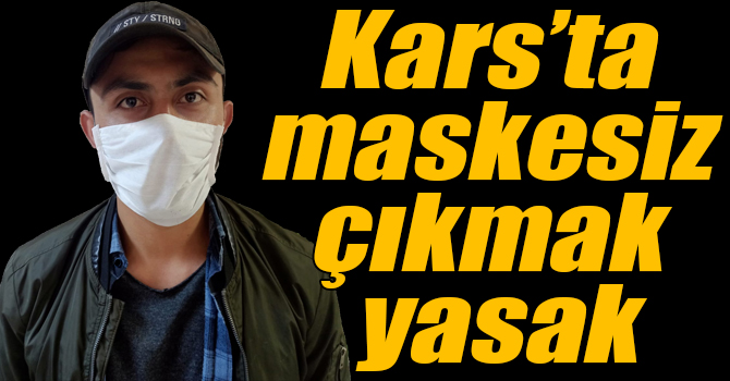 Kars’ta bazı bölgelerde maskesiz çıkma yasaklandı