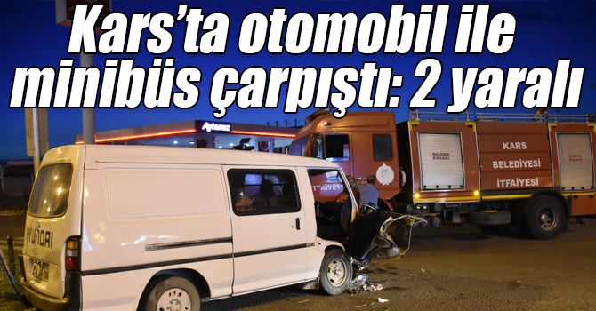 Kars’ta otomobil ile minibüs çarpıştı: 2 yaralı