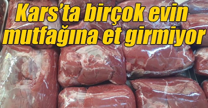 Kars’ta birçok evin mutfağına et girmiyor