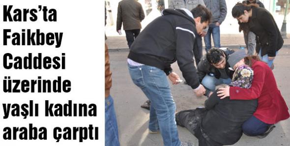 Kars’ta Faikbey Caddesi üzerinde yaşlı kadına araba çarptı